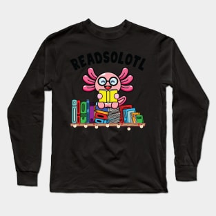 Readsolotl Book Reading Axolotl Funny Axolotl Book Readers Long Sleeve T-Shirt